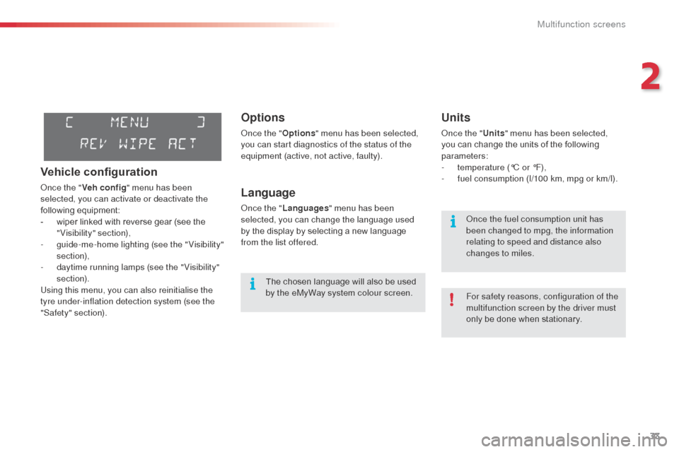 Citroen C3 PICASSO 2016 1.G Owners Guide 33
C3Picasso_en_Chap02_ecran-multifonction_ed01-2015
Options
Once the "Options" menu has been selected,
you can start diagnostics of the status of the
equipment (active, not active, faulty).
Languag Citroen C3 PICASSO 2016 1.G Owners Guide 33
C3Picasso_en_Chap02_ecran-multifonction_ed01-2015
Options
Once the "Options" menu has been selected,
you can start diagnostics of the status of the
equipment (active, not active, faulty).
Languag
