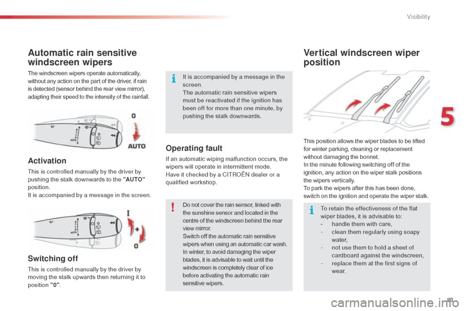 Citroen C3 PICASSO 2016 1.G Manual Online 81
C3Picasso_en_Chap05_visibilite_ed01-2015
Vertical windscreen wiper
position
Automatic rain sensitive
windscreen wipers
The windscreen wipers operate automatically,
without any action on the part Citroen C3 PICASSO 2016 1.G Manual Online 81
C3Picasso_en_Chap05_visibilite_ed01-2015
Vertical windscreen wiper
position
Automatic rain sensitive
windscreen wipers
The windscreen wipers operate automatically,
without any action on the part