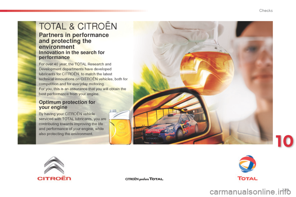 Citroen C3 PICASSO RHD 2016 1.G Service Manual 139
TOTAL & CITROËN
Partners in performance 
and  protecting the  
environment
Innovation in the search for 
performance
For over 40 year, the TOTAL Research and 
Development departments have develop