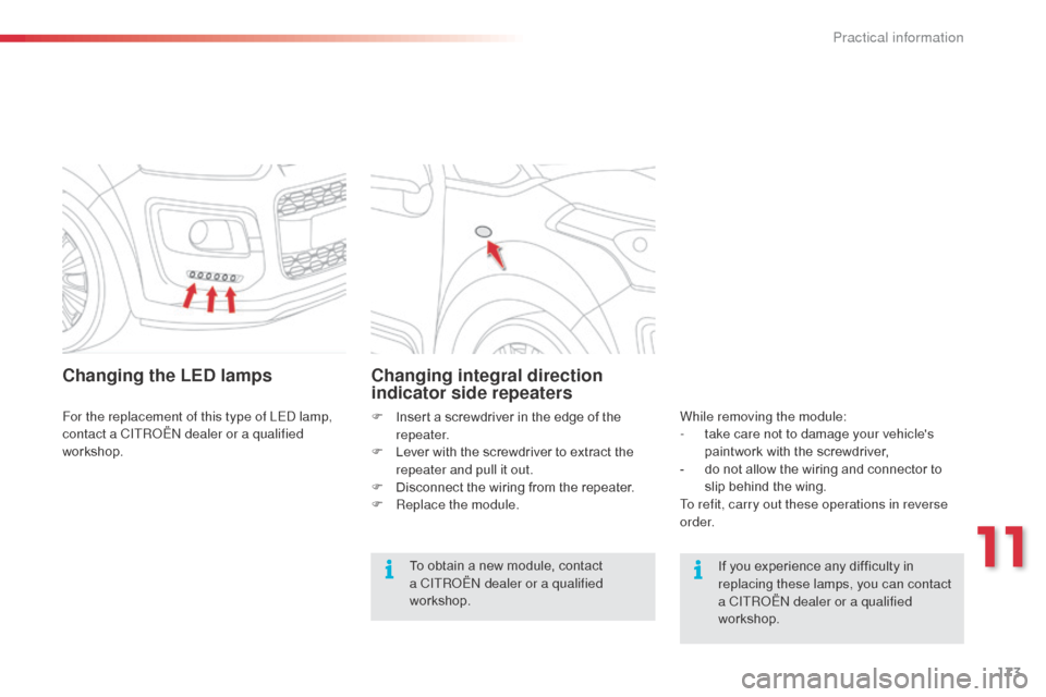 Citroen C3 PICASSO RHD 2016 1.G Owners Manual 173
Changing the LED lamps
For the replacement of this type of LED lamp,
contact a CITROËN dealer or a qualified
workshop.
Changing integral direction
indicator side repeaters
To obtain a new modu Citroen C3 PICASSO RHD 2016 1.G Owners Manual 173
Changing the LED lamps
For the replacement of this type of LED lamp,
contact a CITROËN dealer or a qualified
workshop.
Changing integral direction
indicator side repeaters
To obtain a new modu
