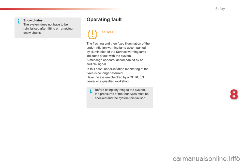 Citroen C3 PICASSO RHD 2016 1.G Owners Manual 8
Safety111
C3Picasso_post-it_en_Chap08_securite_ed01-2015
Snow chains The system does not have to be reinitialised after fitting or removing snow  chains.   
  Operating  fault 
  The flashing and th
