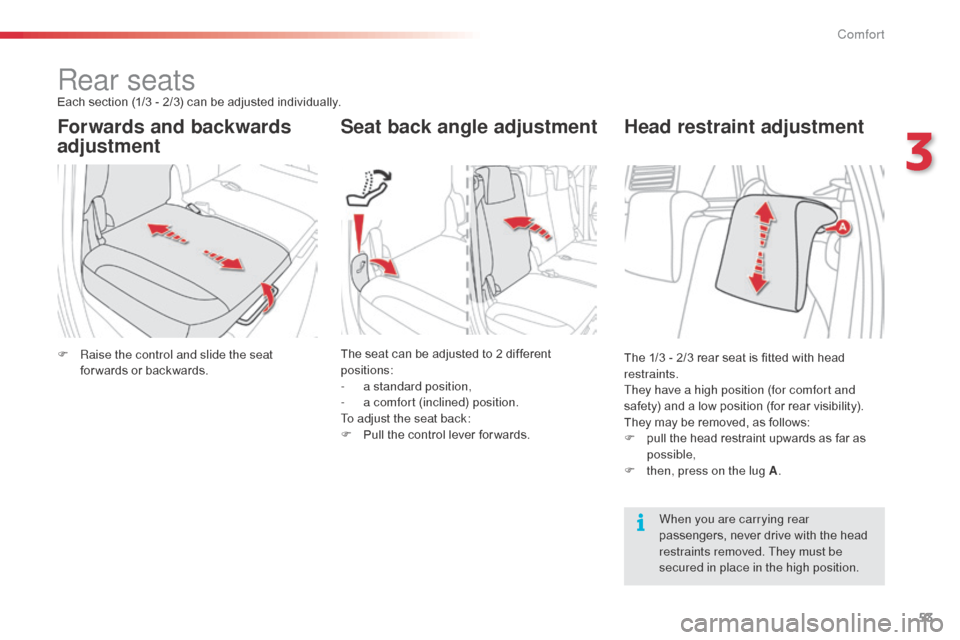Citroen C3 PICASSO RHD 2016 1.G Workshop Manual 53
Rear seatsEach section (1/3 - 2/3) can be adjusted individually.
Forwards and backwards 
adjustmentSeat back angle adjustment
F Raise the control and slide the seat 
for wards or backwards. The sea