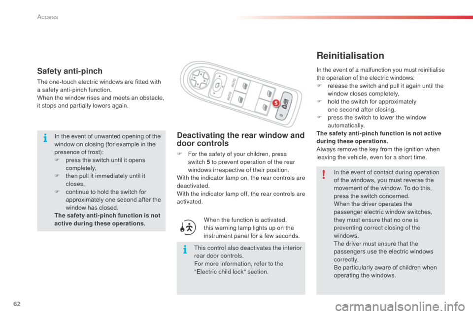 Citroen C3 PICASSO RHD 2016 1.G Owners Manual 62
Reinitialisation
Deactivating the rear window and 
door controls
F For the safety of your children, press switch   5 to prevent operation of the rear 
windows irrespective of their position.
With t