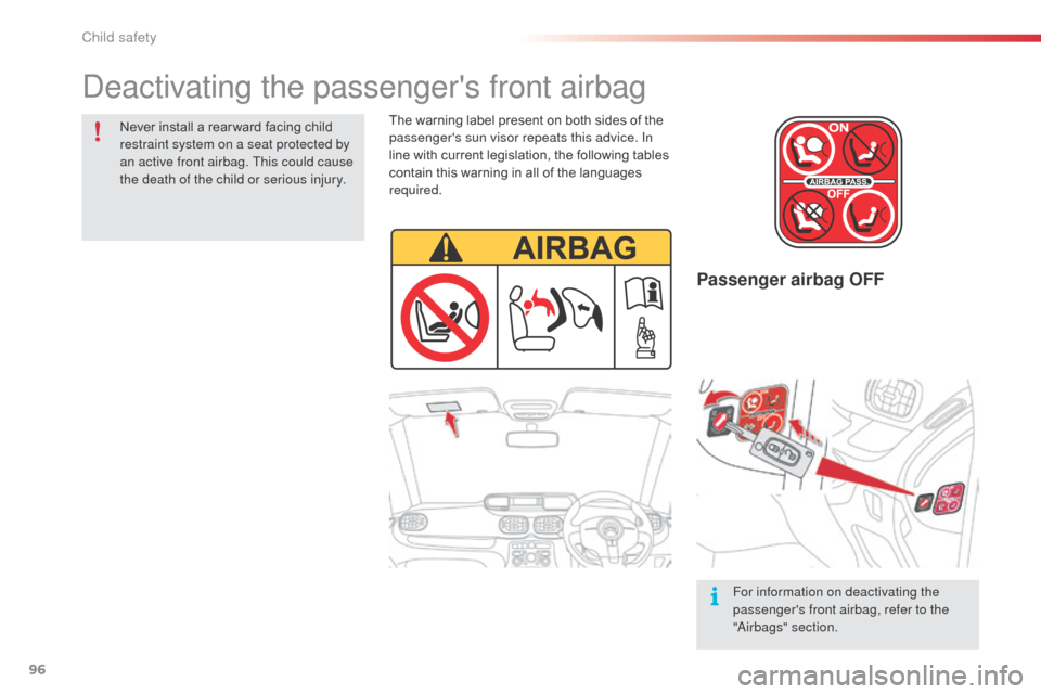 Citroen C3 PICASSO RHD 2016 1.G Owners Manual 96
Passenger airbag OFF
Never install a rear ward facing child 
restraint system on a seat protected by 
an active front airbag. This could cause 
the death of the child or serious injury.For informat