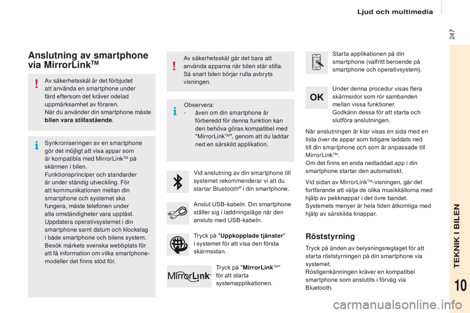 CITROEN BERLINGO MULTISPACE 2016 InstruktionsbÖcker (in Swedish) Ljud och multimedia
247
Berlingo-2-VP_sv_Chap10a_sMEGplus_ed01-2016
Av säkerhetsskäl är det förbjudet
att använda en smartphone under
färd eftersom det kräver odelad
uppmärksamhet av föra CITROEN BERLINGO MULTISPACE 2016 InstruktionsbÖcker (in Swedish) Ljud och multimedia
247
Berlingo-2-VP_sv_Chap10a_sMEGplus_ed01-2016
Av säkerhetsskäl är det förbjudet
att använda en smartphone under
färd eftersom det kräver odelad
uppmärksamhet av föra