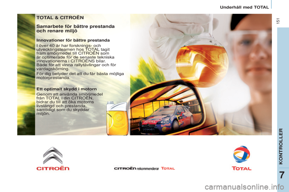 CITROEN BERLINGO MULTISPACE 2015  InstruktionsbÖcker (in Swedish)  151
Berlingo-2-VP_sv_Chap07_Verification_ed01-2015Berlingo-2-VP_sv_Chap07_Verification_ed01-2015
ToTAl & CITRoËn
Samarbete för bättre prestanda 
och renare miljö
Innovationer för bättre prestan