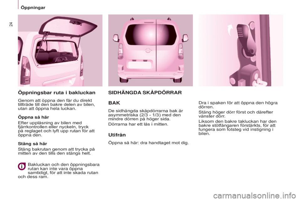 CITROEN BERLINGO MULTISPACE 2015 InstruktionsbÖcker (in Swedish) 24
Berlingo-2-VP_sv_Chap03_Pret-a-partir_ed01-2015
SIDHänGDA SkÅPDÖRRAR
Utifrån
Öppna så här: dra handtaget mot dig. Dra i spaken för att öppna den högra
dörren.
Stäng höger dörr förs CITROEN BERLINGO MULTISPACE 2015 InstruktionsbÖcker (in Swedish) 24
Berlingo-2-VP_sv_Chap03_Pret-a-partir_ed01-2015
SIDHänGDA SkÅPDÖRRAR
Utifrån
Öppna så här: dra handtaget mot dig. Dra i spaken för att öppna den högra
dörren.
Stäng höger dörr förs