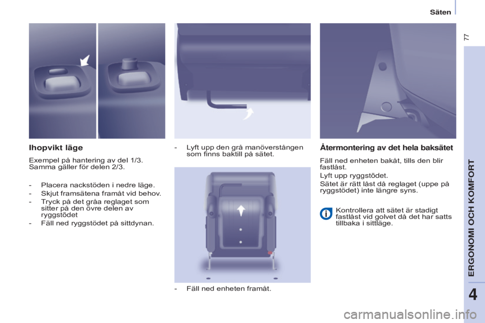 CITROEN BERLINGO MULTISPACE 2015 InstruktionsbÖcker (in Swedish) 77
Berlingo-2-VP_sv_Chap04_Ergonomie_ed01-2015Berlingo-2-VP_sv_Chap04_Ergonomie_ed01-2015
Ihopvikt läge
Exempel på hantering av del 1/3.
Samma gäller för delen 2/3.-
Lyft upp den grå manövers CITROEN BERLINGO MULTISPACE 2015 InstruktionsbÖcker (in Swedish) 77
Berlingo-2-VP_sv_Chap04_Ergonomie_ed01-2015Berlingo-2-VP_sv_Chap04_Ergonomie_ed01-2015
Ihopvikt läge
Exempel på hantering av del 1/3.
Samma gäller för delen 2/3.-
Lyft upp den grå manövers