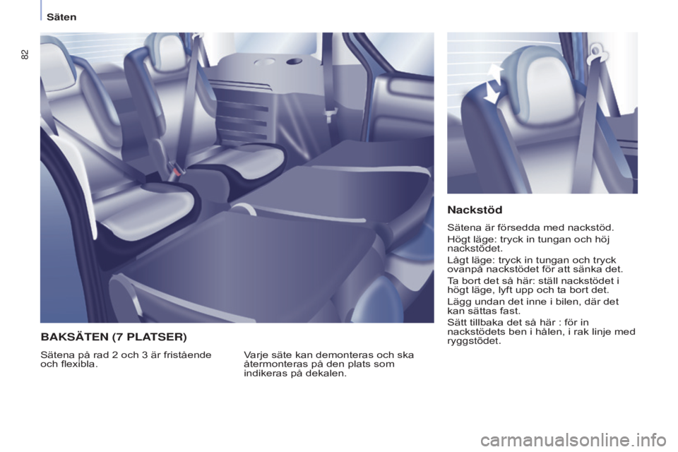 CITROEN BERLINGO MULTISPACE 2015 InstruktionsbÖcker (in Swedish) 82
Berlingo-2-VP_sv_Chap04_Ergonomie_ed01-2015Berlingo-2-VP_sv_Chap04_Ergonomie_ed01-2015
nackstöd
Sätena är försedda med nackstöd.
Högt läge: tryck in tungan och höj
nackstödet.
Lågt läge CITROEN BERLINGO MULTISPACE 2015 InstruktionsbÖcker (in Swedish) 82
Berlingo-2-VP_sv_Chap04_Ergonomie_ed01-2015Berlingo-2-VP_sv_Chap04_Ergonomie_ed01-2015
nackstöd
Sätena är försedda med nackstöd.
Högt läge: tryck in tungan och höj
nackstödet.
Lågt läge