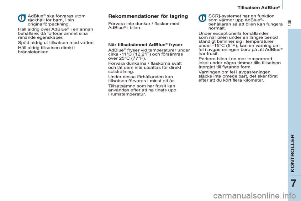 CITROEN BERLINGO ELECTRIC 2017 InstruktionsbÖcker (in Swedish) 139
Berlingo-2-VU_sv_Chap07_Verification_ed01-2015Berlingo-2-VU_sv_Chap07_Verification_ed01-2015
AdBlue® ska förvaras utom
räckhåll för barn, i sin
originalförpackning.
Häll aldrig över AdBl CITROEN BERLINGO ELECTRIC 2017 InstruktionsbÖcker (in Swedish) 139
Berlingo-2-VU_sv_Chap07_Verification_ed01-2015Berlingo-2-VU_sv_Chap07_Verification_ed01-2015
AdBlue® ska förvaras utom
räckhåll för barn, i sin
originalförpackning.
Häll aldrig över AdBl