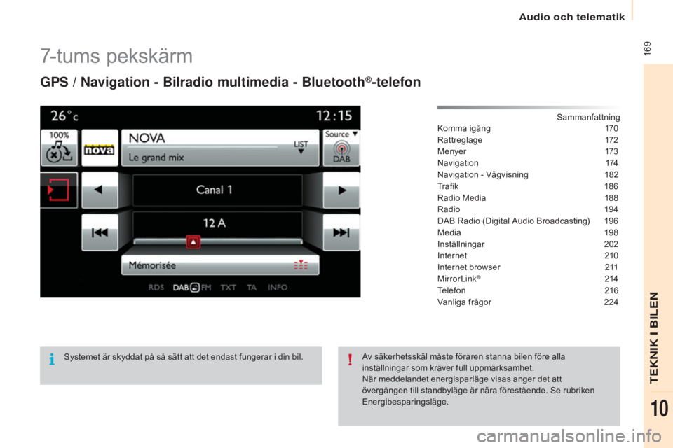 CITROEN BERLINGO ELECTRIC 2017  InstruktionsbÖcker (in Swedish)  169
Berlingo-2-VU_sv_Chap10a_SMEGplus_ed01-2015
7-tums pekskärm
GPS / Navigation - Bilradio multimedia - Bluetooth®-telefon
Sammanfattning
Komma igång
 1 70
Rattreglage
 1

72
Menyer
 
1
 73
Navig