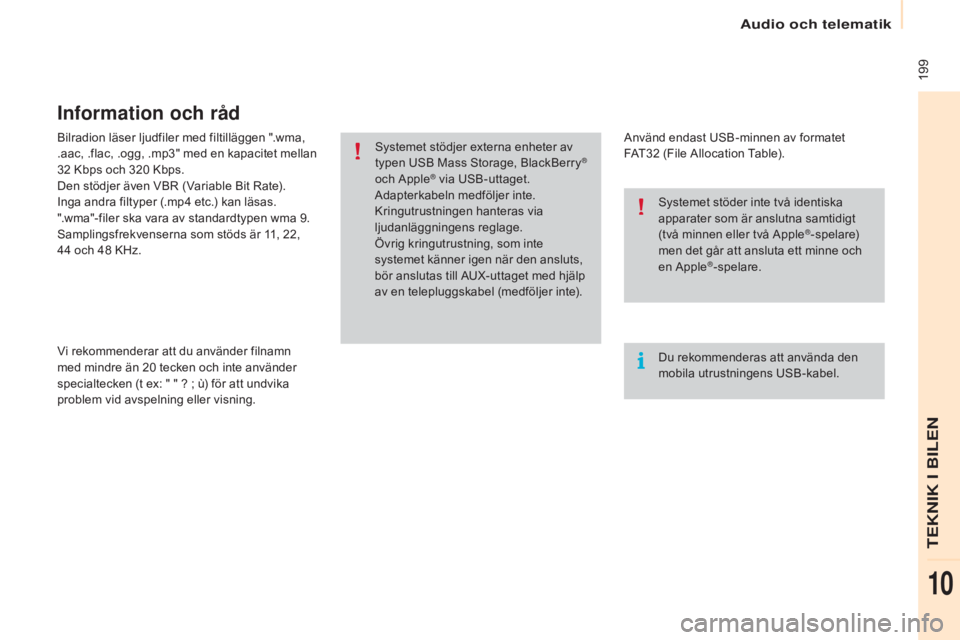CITROEN BERLINGO ELECTRIC 2017 InstruktionsbÖcker (in Swedish) 199
Berlingo-2-VU_sv_Chap10a_SMEGplus_ed01-2015
Bilradion läser ljudfiler med filtilläggen ".wma,
.aac, .flac, .ogg, .mp3" med en kapacitet mellan
32 Kbps och 320 Kbps.
Den stödjer ä CITROEN BERLINGO ELECTRIC 2017 InstruktionsbÖcker (in Swedish) 199
Berlingo-2-VU_sv_Chap10a_SMEGplus_ed01-2015
Bilradion läser ljudfiler med filtilläggen ".wma,
.aac, .flac, .ogg, .mp3" med en kapacitet mellan
32 Kbps och 320 Kbps.
Den stödjer ä