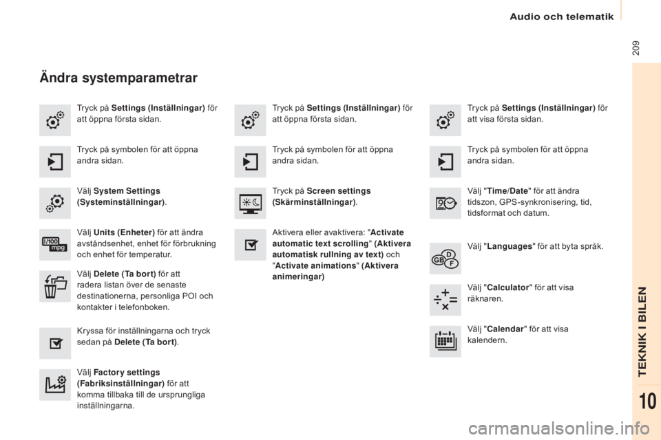 CITROEN BERLINGO ELECTRIC 2017  InstruktionsbÖcker (in Swedish)  209
Berlingo-2-VU_sv_Chap10a_SMEGplus_ed01-2015
Tryck på Settings (Inställningar) för 
att öppna första sidan. Tryck på Settings
 (Inställningar) för 
att visa första sidan.
Tryck på Settin