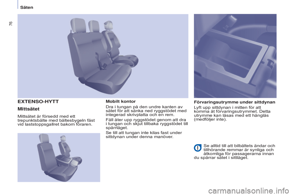 CITROEN BERLINGO ELECTRIC 2017  InstruktionsbÖcker (in Swedish) 76
Berlingo-2-VU_sv_Chap04_Ergonomie_ed01-2015Berlingo-2-VU_sv_Chap04_Ergonomie_ed01-2015
Mobilt kontor
Dra i tungan på den undre kanten av 
sätet för att sänka ned ryggstödet med 
integerad skri