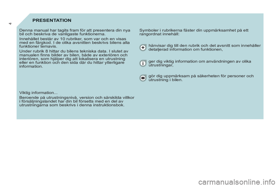 CITROEN BERLINGO ELECTRIC 2015  InstruktionsbÖcker (in Swedish) 4PRESENTATION
  Symboler i rubrikerna fäster din uppmärksamhet på ett 
rangordnat innehåll:    Denna manual har tagits fram för att presentera din nya 
bil och beskriva de vanligaste funktionerna