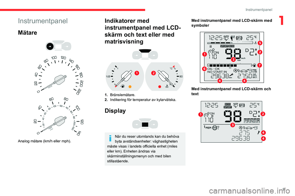 CITROEN BERLINGO VAN 2021 InstruktionsbÖcker (in Swedish) 9
Instrumentpanel
1Instrumentpanel
Mätare
Analog mätare (km/h eller mph).
Indikatorer med
instrumentpanel med LCD-
skärm och text eller med
matrisvisning
1. Bränslemätare.
2. Indiker CITROEN BERLINGO VAN 2021 InstruktionsbÖcker (in Swedish) 9
Instrumentpanel
1Instrumentpanel
Mätare
Analog mätare (km/h eller mph).
Indikatorer med
instrumentpanel med LCD-
skärm och text eller med
matrisvisning
1. Bränslemätare.
2. Indiker