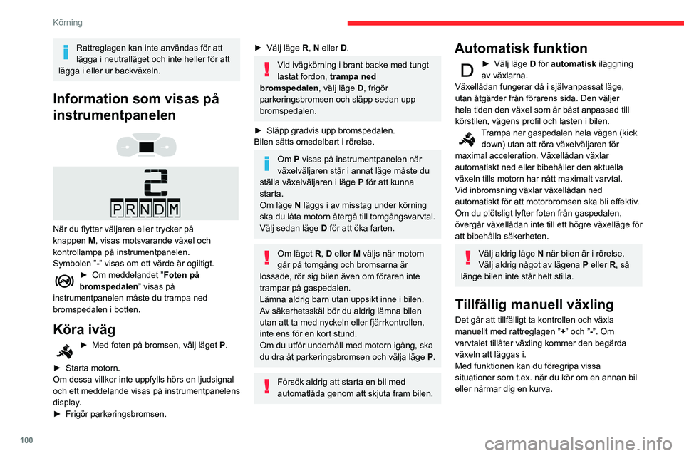 CITROEN BERLINGO VAN 2021 InstruktionsbÖcker (in Swedish) 100
Körning
Rattreglagen kan inte användas för att
lägga i neutralläget och inte heller för att
lägga i eller ur backväxeln.
Information som visas på
instrumentpanelen
När du flyt CITROEN BERLINGO VAN 2021 InstruktionsbÖcker (in Swedish) 100
Körning
Rattreglagen kan inte användas för att
lägga i neutralläget och inte heller för att
lägga i eller ur backväxeln.
Information som visas på
instrumentpanelen
När du flyt