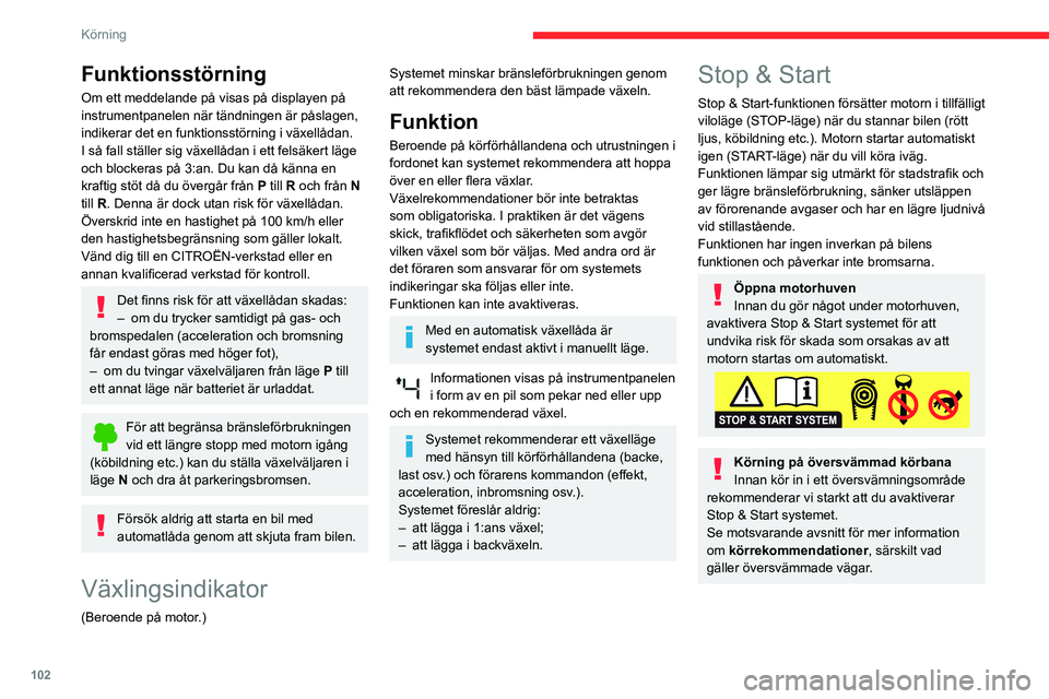 CITROEN BERLINGO VAN 2021 InstruktionsbÖcker (in Swedish) 102
Körning
Funktionsstörning
Om ett meddelande på visas på displayen på
instrumentpanelen när tändningen är påslagen,
indikerar det en funktionsstörning i växellådan.
I så fall ställe CITROEN BERLINGO VAN 2021 InstruktionsbÖcker (in Swedish) 102
Körning
Funktionsstörning
Om ett meddelande på visas på displayen på
instrumentpanelen när tändningen är påslagen,
indikerar det en funktionsstörning i växellådan.
I så fall ställe