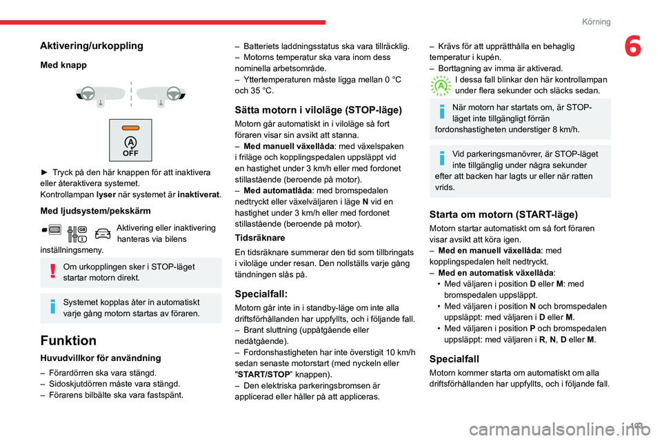 CITROEN BERLINGO VAN 2021 InstruktionsbÖcker (in Swedish) 103
Körning
6Aktivering/urkoppling
Med knapp
► Tryck på den här knappen för att inaktivera
eller återaktivera systemet.
Kontrollampan lyser när systemet är inaktiverat.
Med ljudsyst CITROEN BERLINGO VAN 2021 InstruktionsbÖcker (in Swedish) 103
Körning
6Aktivering/urkoppling
Med knapp
► Tryck på den här knappen för att inaktivera
eller återaktivera systemet.
Kontrollampan lyser när systemet är inaktiverat.
Med ljudsyst