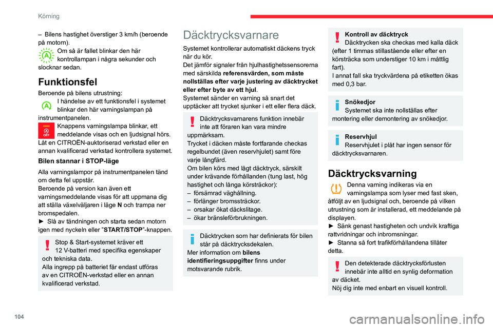 CITROEN BERLINGO VAN 2021 InstruktionsbÖcker (in Swedish) 104
Körning
– Bilens hastighet överstiger 3 km/h (beroende
på motorn).
Om så är fallet blinkar den här
kontrollampan i några sekunder och
slocknar sedan.
Funktionsfel
Beroende på bilens u CITROEN BERLINGO VAN 2021 InstruktionsbÖcker (in Swedish) 104
Körning
– Bilens hastighet överstiger 3 km/h (beroende
på motorn).
Om så är fallet blinkar den här
kontrollampan i några sekunder och
slocknar sedan.
Funktionsfel
Beroende på bilens u