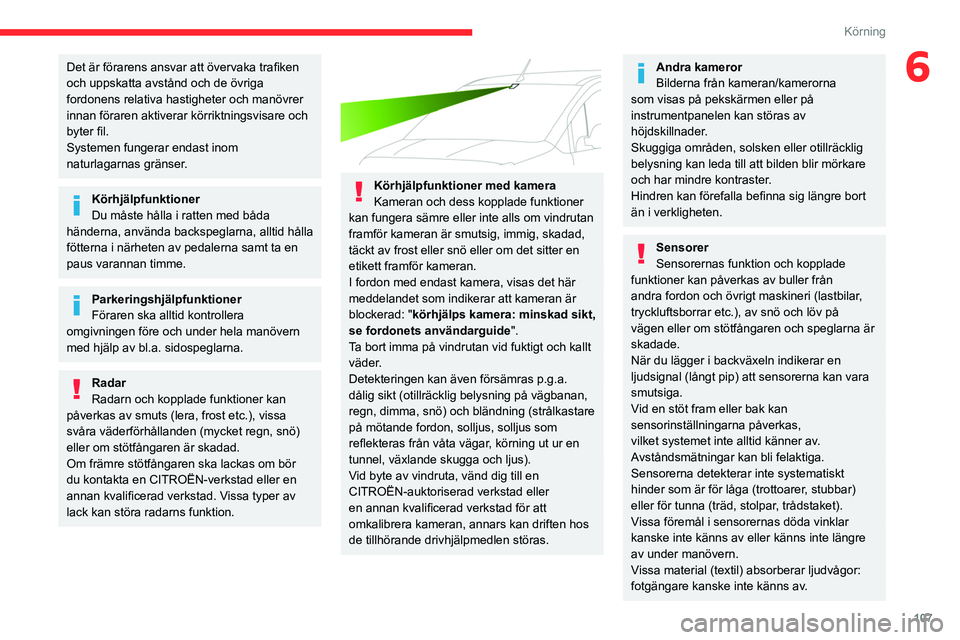 CITROEN BERLINGO VAN 2021 InstruktionsbÖcker (in Swedish) 107
Körning
6Det är förarens ansvar att övervaka trafiken
och uppskatta avstånd och de övriga
fordonens relativa hastigheter och manövrer
innan föraren aktiverar körriktningsvisare och
by CITROEN BERLINGO VAN 2021 InstruktionsbÖcker (in Swedish) 107
Körning
6Det är förarens ansvar att övervaka trafiken
och uppskatta avstånd och de övriga
fordonens relativa hastigheter och manövrer
innan föraren aktiverar körriktningsvisare och
by
