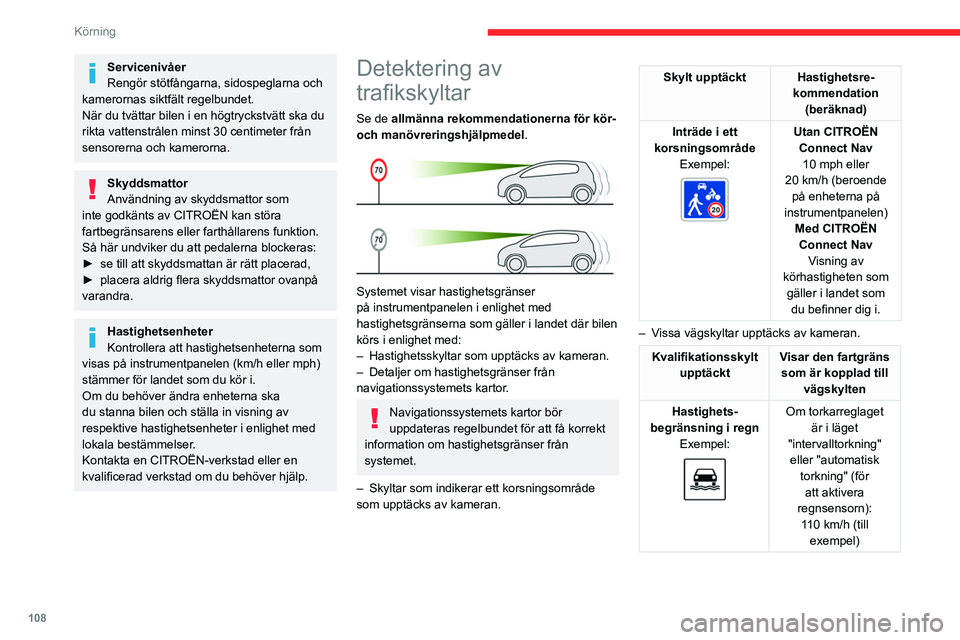 CITROEN BERLINGO VAN 2021  InstruktionsbÖcker (in Swedish) 108
Körning
Servicenivåer
Rengör stötfångarna, sidospeglarna och 
kamerornas siktfält regelbundet.
När du tvättar bilen i en högtryckstvätt ska du 
rikta vattenstrålen minst 30 centimeter f