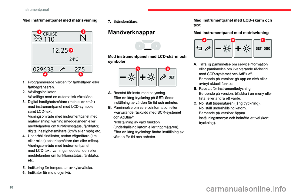 CITROEN BERLINGO VAN 2021 InstruktionsbÖcker (in Swedish) 10
Instrumentpanel
Varvräknare
Varvräknare (x 1000 v/min eller rpm).
Kontrollampor och
varningslampor
Kontrollamporna och varningslamporna visas
som symboler och informerar föraren om
fö CITROEN BERLINGO VAN 2021 InstruktionsbÖcker (in Swedish) 10
Instrumentpanel
Varvräknare
Varvräknare (x 1000 v/min eller rpm).
Kontrollampor och
varningslampor
Kontrollamporna och varningslamporna visas
som symboler och informerar föraren om
fö