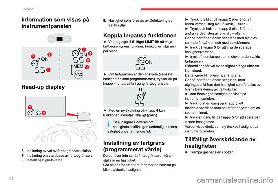 CITROEN BERLINGO VAN 2021 InstruktionsbÖcker (in Swedish) 11 2
Körning
Information som visas på
instrumentpanelen
Head-up display
6. Indikering av val av fartbegränsarfunktion
7. Indikering om start/paus av fartbegränsare
8. Inställt hastigh CITROEN BERLINGO VAN 2021 InstruktionsbÖcker (in Swedish) 11 2
Körning
Information som visas på
instrumentpanelen
Head-up display
6. Indikering av val av fartbegränsarfunktion
7. Indikering om start/paus av fartbegränsare
8. Inställt hastigh