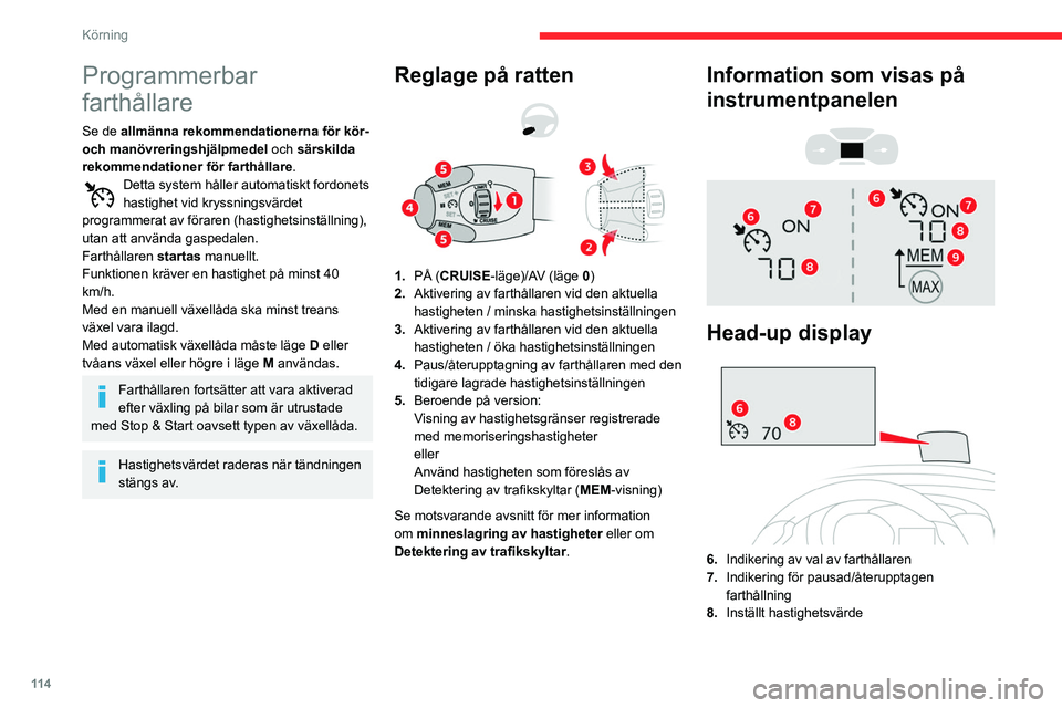 CITROEN BERLINGO VAN 2021 InstruktionsbÖcker (in Swedish) 11 4
Körning
Programmerbar
farthållare
Se de allmänna rekommendationerna för kör-
och manövreringshjälpmedel och särskilda
rekommendationer för farthållare.
Detta system håller automatis CITROEN BERLINGO VAN 2021 InstruktionsbÖcker (in Swedish) 11 4
Körning
Programmerbar
farthållare
Se de allmänna rekommendationerna för kör-
och manövreringshjälpmedel och särskilda
rekommendationer för farthållare.
Detta system håller automatis