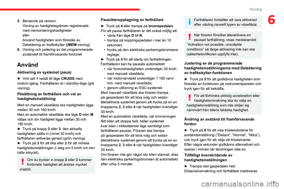 CITROEN BERLINGO VAN 2021 InstruktionsbÖcker (in Swedish) 11 7
Körning
65.Beroende på version:
Visning av hastighetsgränser registrerade
med memoriseringshastigheter
eller
Använd hastigheten som föreslås av
Detektering av trafikskyltar ( (MEM-visning CITROEN BERLINGO VAN 2021 InstruktionsbÖcker (in Swedish) 11 7
Körning
65.Beroende på version:
Visning av hastighetsgränser registrerade
med memoriseringshastigheter
eller
Använd hastigheten som föreslås av
Detektering av trafikskyltar ( (MEM-visning