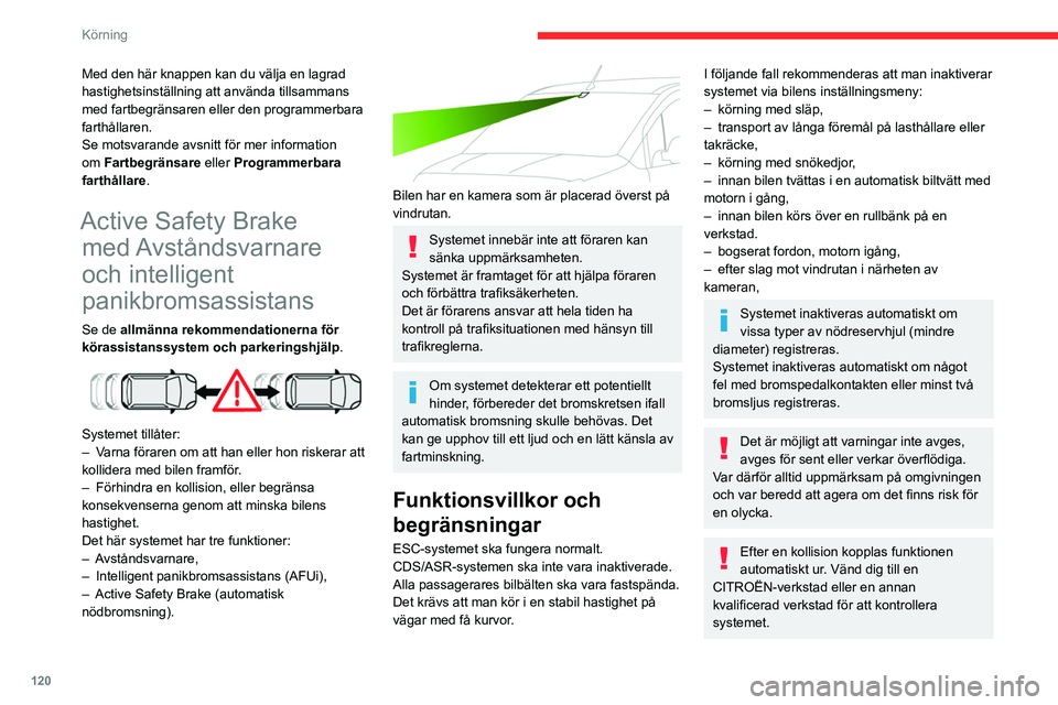 CITROEN BERLINGO VAN 2021  InstruktionsbÖcker (in Swedish) 120
Körning
Med den här knappen kan du välja en lagrad 
hastighetsinställning att använda tillsammans 
med fartbegränsaren eller den programmerbara 
farthållaren.
Se motsvarande avsnitt för me