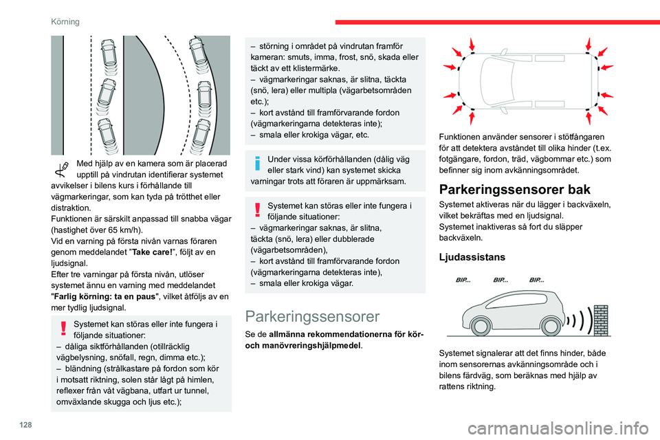 CITROEN BERLINGO VAN 2021  InstruktionsbÖcker (in Swedish) 128
Körning
 
Med hjälp av en kamera som är placerad 
upptill på vindrutan identifierar systemet 
avvikelser i bilens kurs i förhållande till 
vägmarkeringar, som kan tyda på trötthet eller 

