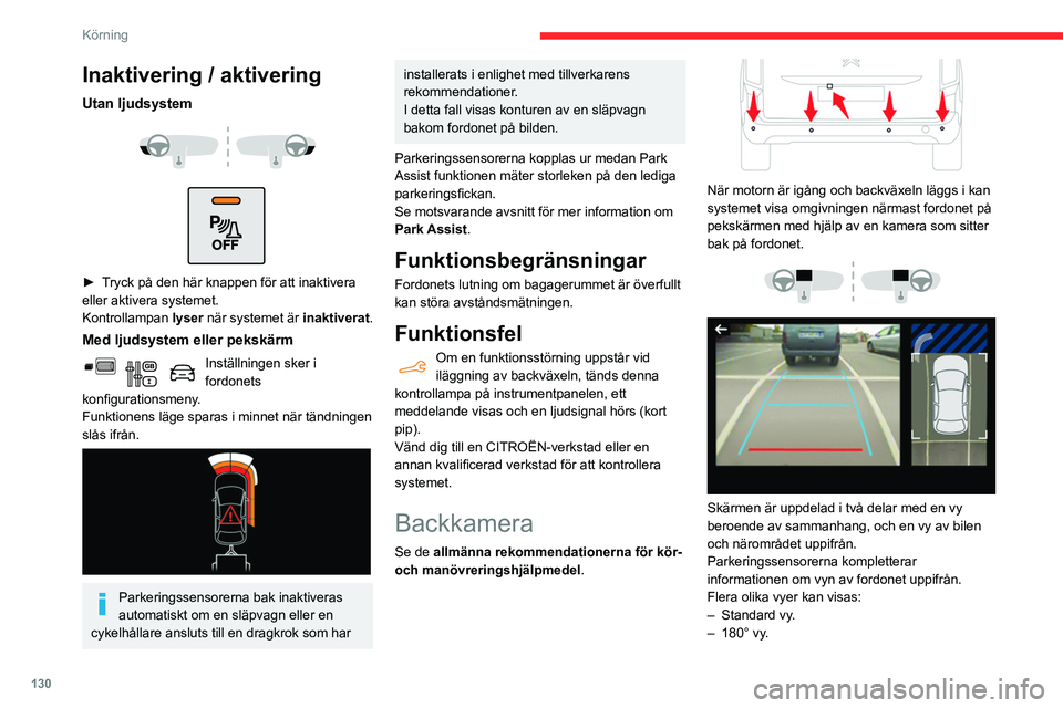 CITROEN BERLINGO VAN 2021  InstruktionsbÖcker (in Swedish) 130
Körning
Inaktivering / aktivering
Utan ljudsystem 
 
 
 
► Tryck på den här knappen för att inaktivera 
eller aktivera systemet.
Kontrollampan  lyser när systemet är inaktiverat.
Med ljuds