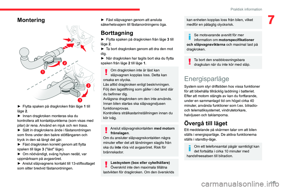CITROEN BERLINGO VAN 2021  InstruktionsbÖcker (in Swedish) 141
Praktisk information
7Montering 
 
► Flytta spaken på dragkroken från läge 1  till 
läge 2.
►
 
Innan dragkroken monteras ska du 
kontrollera att kontaktpunkterna (som visas med 
pilar) ä