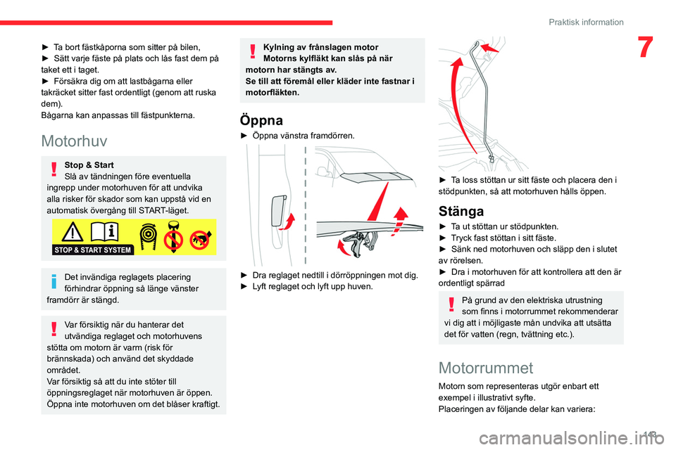 CITROEN BERLINGO VAN 2021  InstruktionsbÖcker (in Swedish) 143
Praktisk information
7► Ta bort fästkåporna som sitter på bilen,
► Sätt varje fäste på plats och lås fast dem på 
taket ett i taget.
►
 
Försäkra dig om att lastbågarna eller 
tak