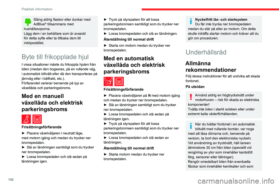 CITROEN BERLINGO VAN 2021  InstruktionsbÖcker (in Swedish) 150
Praktisk information
Släng aldrig flaskor eller dunkar med 
AdBlue® tillsammans med 
hushållssoporna.
Lägg dem i en behållare som är avsedd 
för detta syfte eller ta tillbaka dem till 
ink