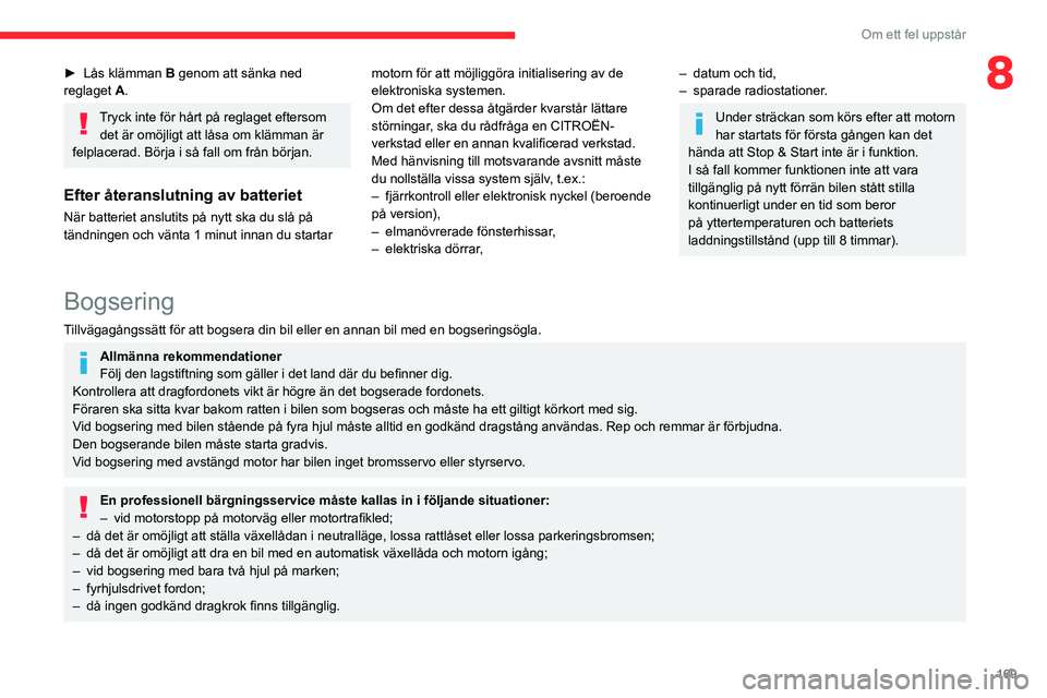 CITROEN BERLINGO VAN 2021 InstruktionsbÖcker (in Swedish) 169
Om ett fel uppstår
8► Lås klämman B genom att sänka ned
reglaget A.
Tryck inte för hårt på reglaget eftersom
det är omöjligt att låsa om klämman är
felplacerad. Börja i så fal CITROEN BERLINGO VAN 2021 InstruktionsbÖcker (in Swedish) 169
Om ett fel uppstår
8► Lås klämman B genom att sänka ned
reglaget A.
Tryck inte för hårt på reglaget eftersom
det är omöjligt att låsa om klämman är
felplacerad. Börja i så fal