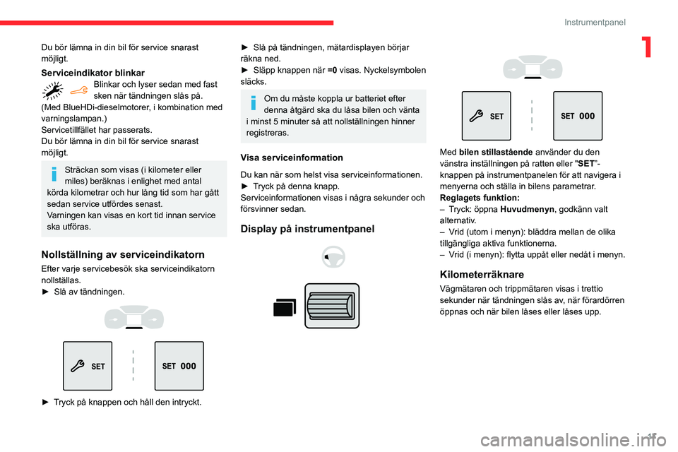 CITROEN BERLINGO VAN 2021 InstruktionsbÖcker (in Swedish) 17
Instrumentpanel
1Du bör lämna in din bil för service snarast
möjligt.
Serviceindikator blinkarBlinkar och lyser sedan med fast
sken när tändningen slås på.
(Med BlueHDi-dieselmotorer, i k CITROEN BERLINGO VAN 2021 InstruktionsbÖcker (in Swedish) 17
Instrumentpanel
1Du bör lämna in din bil för service snarast
möjligt.
Serviceindikator blinkarBlinkar och lyser sedan med fast
sken när tändningen slås på.
(Med BlueHDi-dieselmotorer, i k