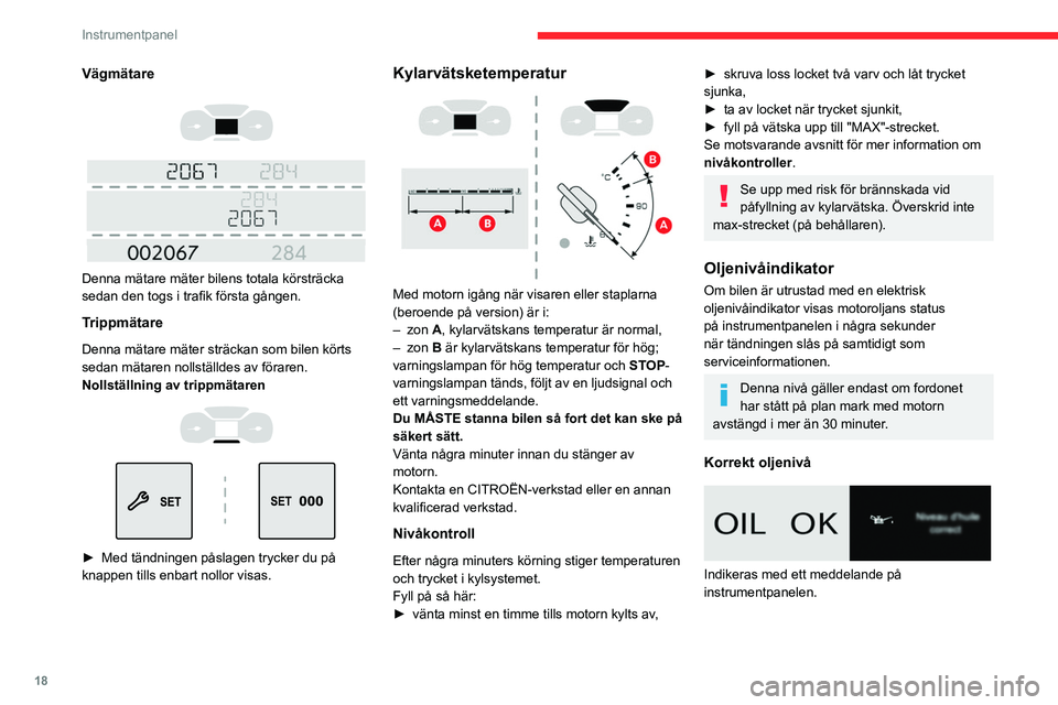 CITROEN BERLINGO VAN 2021 InstruktionsbÖcker (in Swedish) 18
Instrumentpanel
Vägmätare
Denna mätare mäter bilens totala körsträcka
sedan den togs i trafik första gången.
Trippmätare
Denna mätare mäter sträckan som bilen körts
sedan mä CITROEN BERLINGO VAN 2021 InstruktionsbÖcker (in Swedish) 18
Instrumentpanel
Vägmätare
Denna mätare mäter bilens totala körsträcka
sedan den togs i trafik första gången.
Trippmätare
Denna mätare mäter sträckan som bilen körts
sedan mä