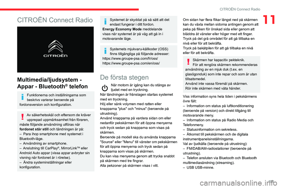 CITROEN BERLINGO VAN 2021 InstruktionsbÖcker (in Swedish) 191
CITROËN Connect Radio
11CITROËN Connect Radio
Multimedia/ljudsystem -
Appar - Bluetooth
® telefon
Funktionerna och inställningarna som
beskrivs varierar beroende på
fordonsversion och k CITROEN BERLINGO VAN 2021 InstruktionsbÖcker (in Swedish) 191
CITROËN Connect Radio
11CITROËN Connect Radio
Multimedia/ljudsystem -
Appar - Bluetooth
® telefon
Funktionerna och inställningarna som
beskrivs varierar beroende på
fordonsversion och k