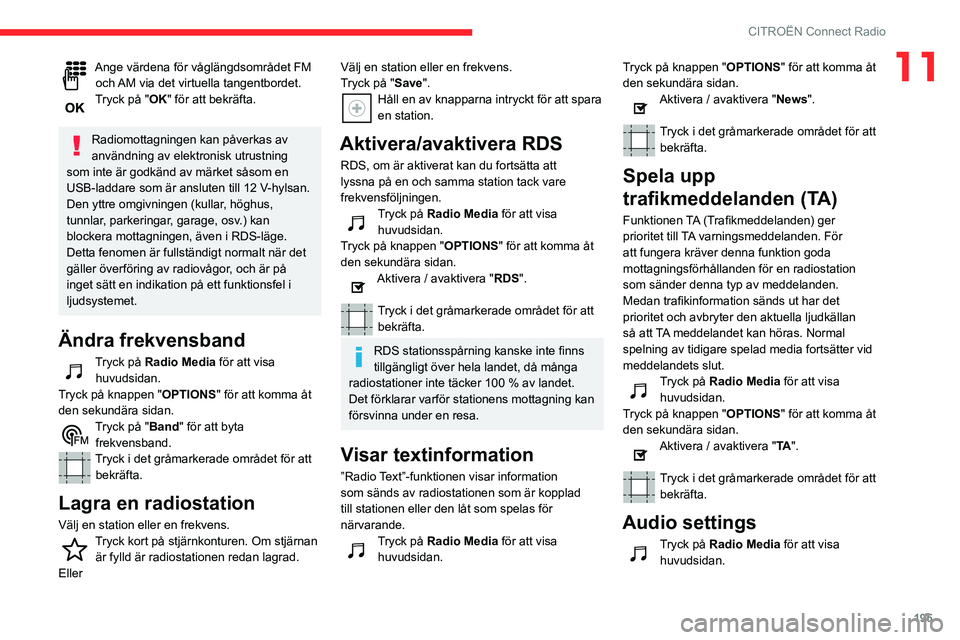CITROEN BERLINGO VAN 2021 InstruktionsbÖcker (in Swedish) 195
CITROËN Connect Radio
11Ange värdena för våglängdsområdet FM och AM via det virtuella tangentbordet.
Tryck på "OK" för att bekräfta.
Radiomottagningen kan påverkas av
användni CITROEN BERLINGO VAN 2021 InstruktionsbÖcker (in Swedish) 195
CITROËN Connect Radio
11Ange värdena för våglängdsområdet FM och AM via det virtuella tangentbordet.
Tryck på "OK" för att bekräfta.
Radiomottagningen kan påverkas av
användni