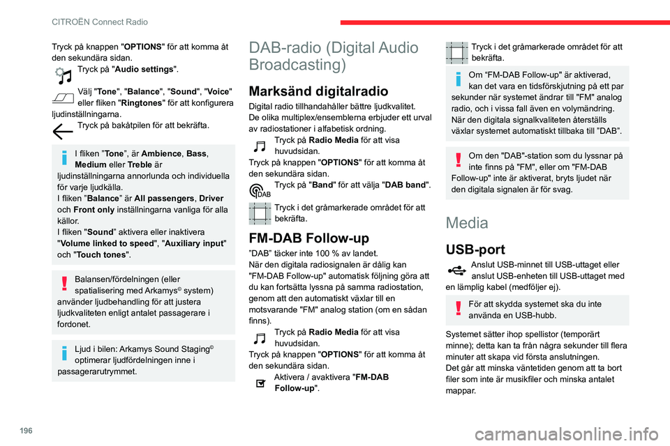 CITROEN BERLINGO VAN 2021 InstruktionsbÖcker (in Swedish) 196
CITROËN Connect Radio
Spellistor uppdateras varje gång tändningen slås
av eller ett USB-minne ansluts. Ljudsystemet
memorerar dessa listor som därefter laddar
snabbare om de inte har ändr CITROEN BERLINGO VAN 2021 InstruktionsbÖcker (in Swedish) 196
CITROËN Connect Radio
Spellistor uppdateras varje gång tändningen slås
av eller ett USB-minne ansluts. Ljudsystemet
memorerar dessa listor som därefter laddar
snabbare om de inte har ändr