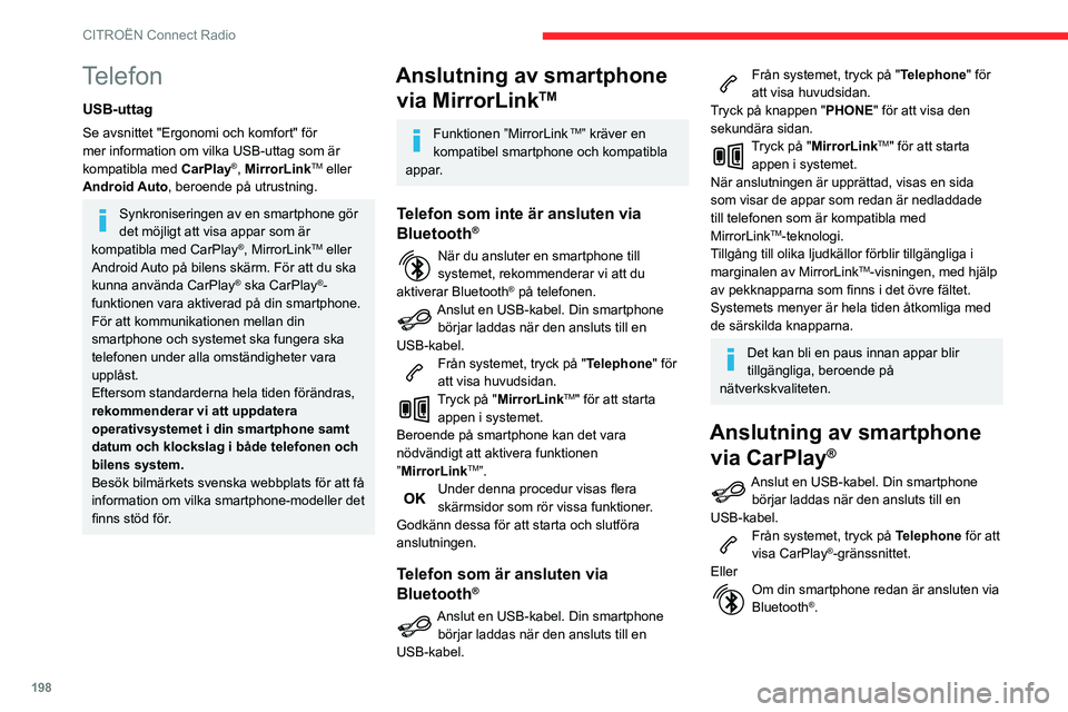 CITROEN BERLINGO VAN 2021  InstruktionsbÖcker (in Swedish) 198
CITROËN Connect Radio
Anslut en USB-kabel. Din smartphone börjar laddas när den ansluts till en 
USB-kabel.
Från systemet, tryck på " Telephone" för 
att visa huvudsidan.
Tryck på k