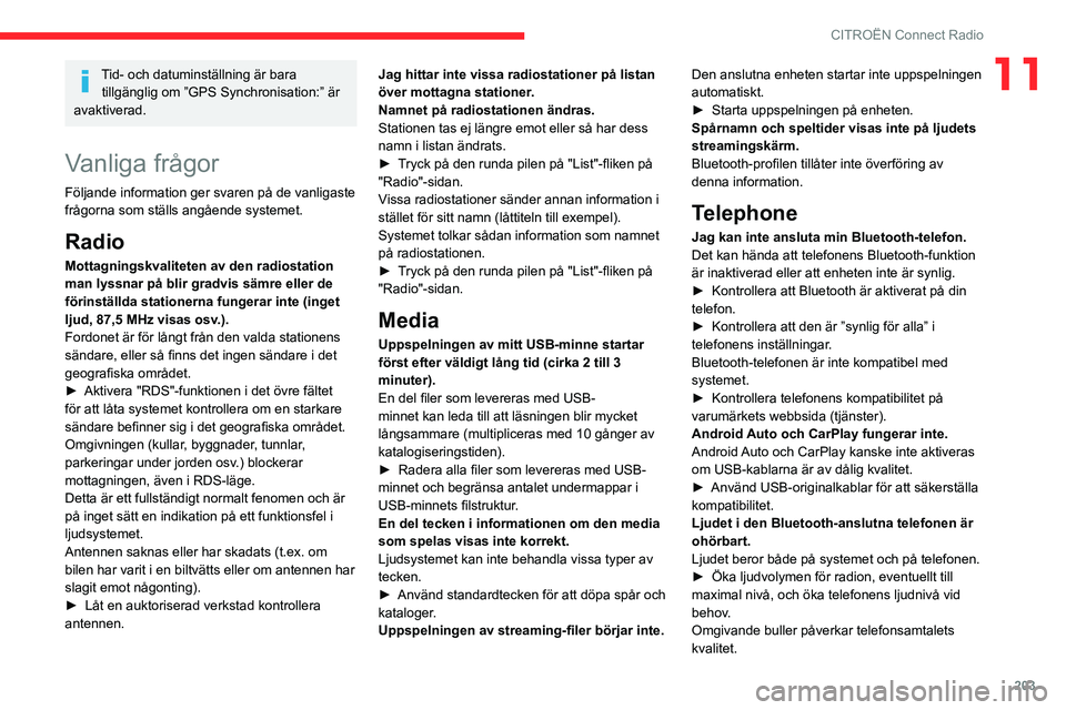 CITROEN BERLINGO VAN 2021 InstruktionsbÖcker (in Swedish) 203
CITROËN Connect Radio
11Tid- och datuminställning är bara tillgänglig om ”GPS Synchronisation:” är
avaktiverad.
Vanliga frågor
Följande information ger svaren på de vanligaste
frågo CITROEN BERLINGO VAN 2021 InstruktionsbÖcker (in Swedish) 203
CITROËN Connect Radio
11Tid- och datuminställning är bara tillgänglig om ”GPS Synchronisation:” är
avaktiverad.
Vanliga frågor
Följande information ger svaren på de vanligaste
frågo
