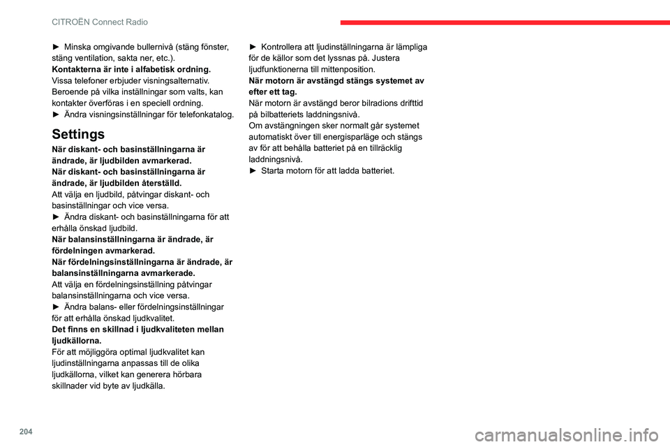 CITROEN BERLINGO VAN 2021 InstruktionsbÖcker (in Swedish) 204
CITROËN Connect Radio
► Minska omgivande bullernivå (stäng fönster,
stäng ventilation, sakta ner, etc.).
Kontakterna är inte i alfabetisk ordning.
Vissa telefoner erbjuder visningsalterna CITROEN BERLINGO VAN 2021 InstruktionsbÖcker (in Swedish) 204
CITROËN Connect Radio
► Minska omgivande bullernivå (stäng fönster,
stäng ventilation, sakta ner, etc.).
Kontakterna är inte i alfabetisk ordning.
Vissa telefoner erbjuder visningsalterna