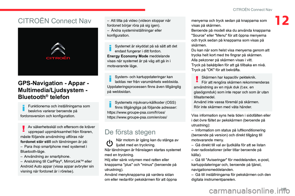 CITROEN BERLINGO VAN 2021 InstruktionsbÖcker (in Swedish) 205
CITROËN Connect Nav
12CITROËN Connect Nav
GPS-Navigation - Appar -
Multimedia/Ljudsystem -
Bluetooth
® telefon
Funktionerna och inställningarna som
beskrivs varierar beroende på
fordon CITROEN BERLINGO VAN 2021 InstruktionsbÖcker (in Swedish) 205
CITROËN Connect Nav
12CITROËN Connect Nav
GPS-Navigation - Appar -
Multimedia/Ljudsystem -
Bluetooth
® telefon
Funktionerna och inställningarna som
beskrivs varierar beroende på
fordon