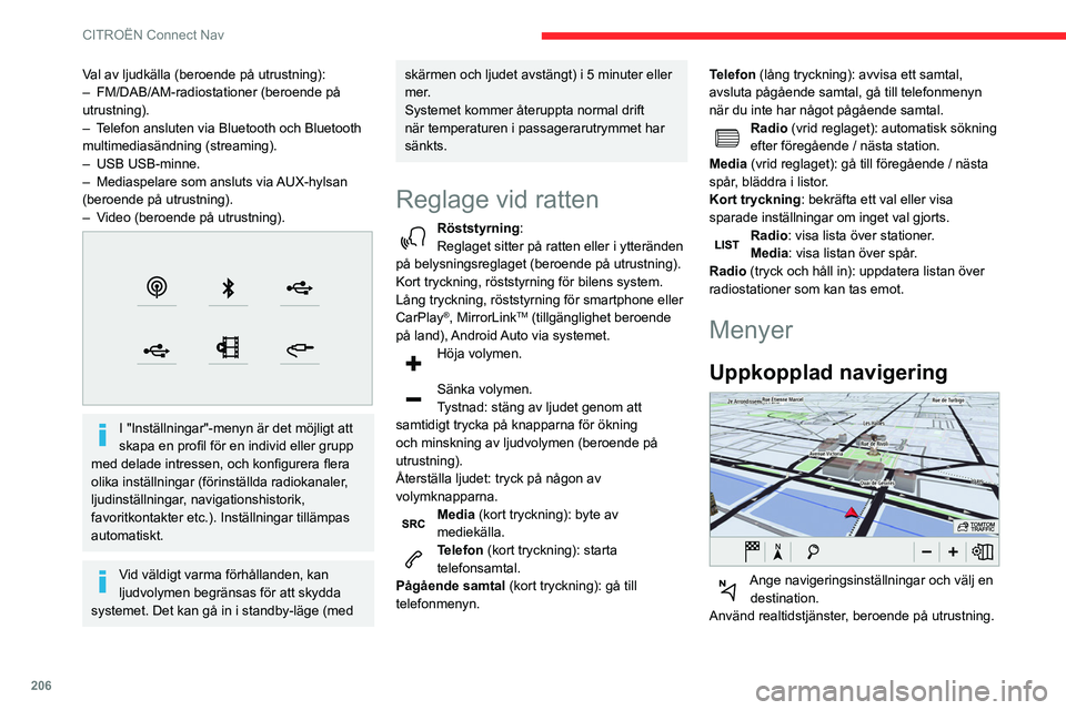 CITROEN BERLINGO VAN 2021  InstruktionsbÖcker (in Swedish) 206
CITROËN Connect Nav
Val av ljudkälla (beroende på utrustning):
– FM/DAB/AM-radiostationer (beroende på 
utrustning).
–
 
T
 elefon ansluten via Bluetooth och Bluetooth 
multimediasändning