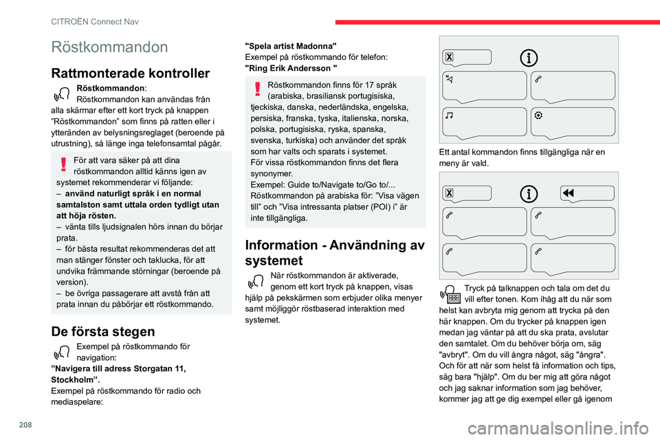CITROEN BERLINGO VAN 2021 InstruktionsbÖcker (in Swedish) 208
CITROËN Connect Nav
Röstkommandon
Rattmonterade kontroller
Röstkommandon:
Röstkommandon kan användas från
alla skärmar efter ett kort tryck på knappen
”Röstkommandon” som finns på CITROEN BERLINGO VAN 2021 InstruktionsbÖcker (in Swedish) 208
CITROËN Connect Nav
Röstkommandon
Rattmonterade kontroller
Röstkommandon:
Röstkommandon kan användas från
alla skärmar efter ett kort tryck på knappen
”Röstkommandon” som finns på