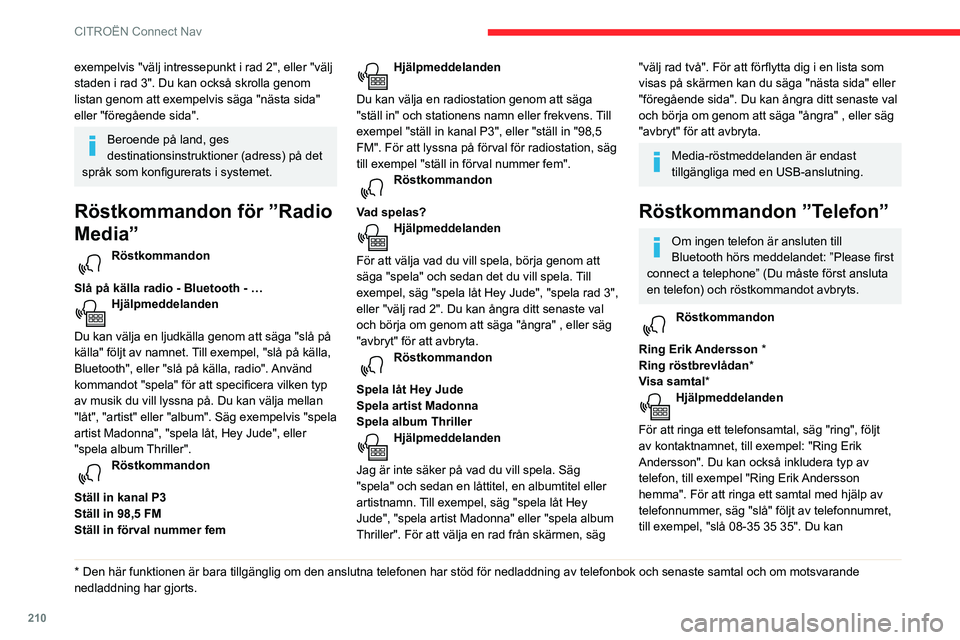 CITROEN BERLINGO VAN 2021  InstruktionsbÖcker (in Swedish) 210
CITROËN Connect Nav
exempelvis "välj intressepunkt i rad 2", eller "välj 
staden i rad 3". Du kan också skrolla genom 
listan genom att exempelvis säga "nästa sida" 
