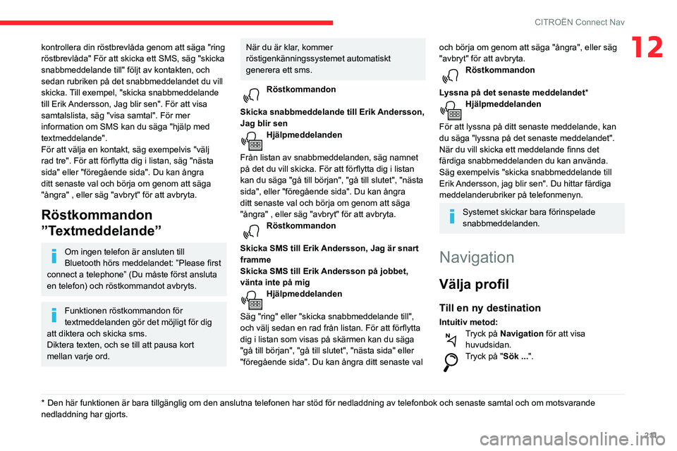 CITROEN BERLINGO VAN 2021  InstruktionsbÖcker (in Swedish) 2 11
CITROËN Connect Nav
12kontrollera din röstbrevlåda genom att säga "ring 
röstbrevlåda" För att skicka ett SMS, säg "skicka 
snabbmeddelande till" följt av kontakten, och 